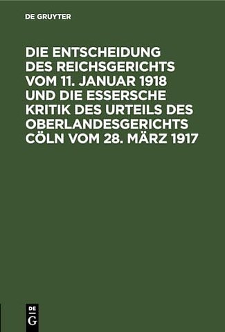 Die Entscheidung Des Reichsgerichts Vom 11. Januar 1918 Und Die Essersche Kritik Des Urteils Des Oberlandesgerichts Coln Vom 28. Marz 1917