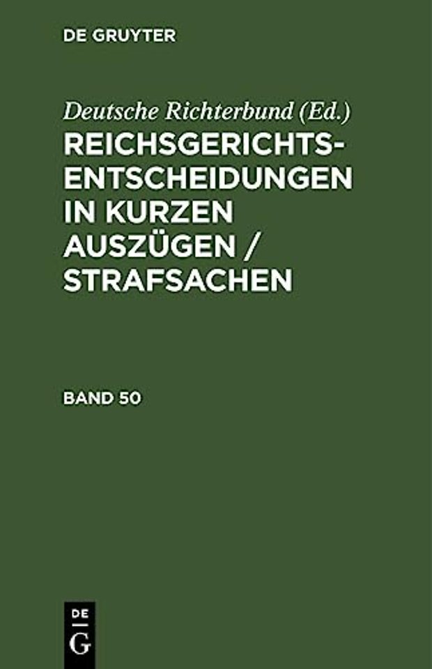 Reichsgerichts-Entscheidungen in Kurzen Auszugen / Strafsachen. Band 50