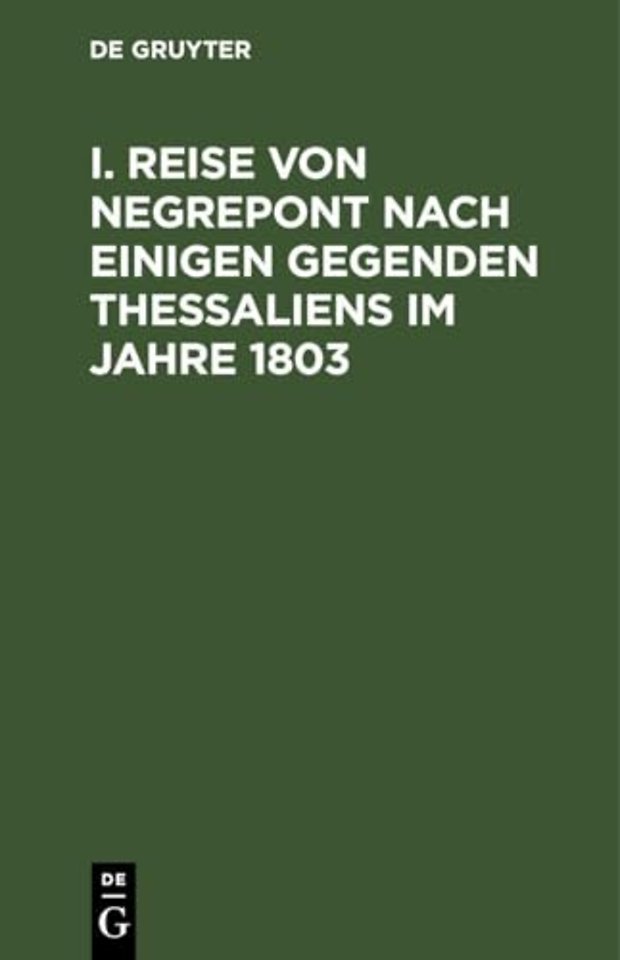 I. Reise Von Negrepont Nach Einigen Gegenden Thessaliens Im Jahre 1803