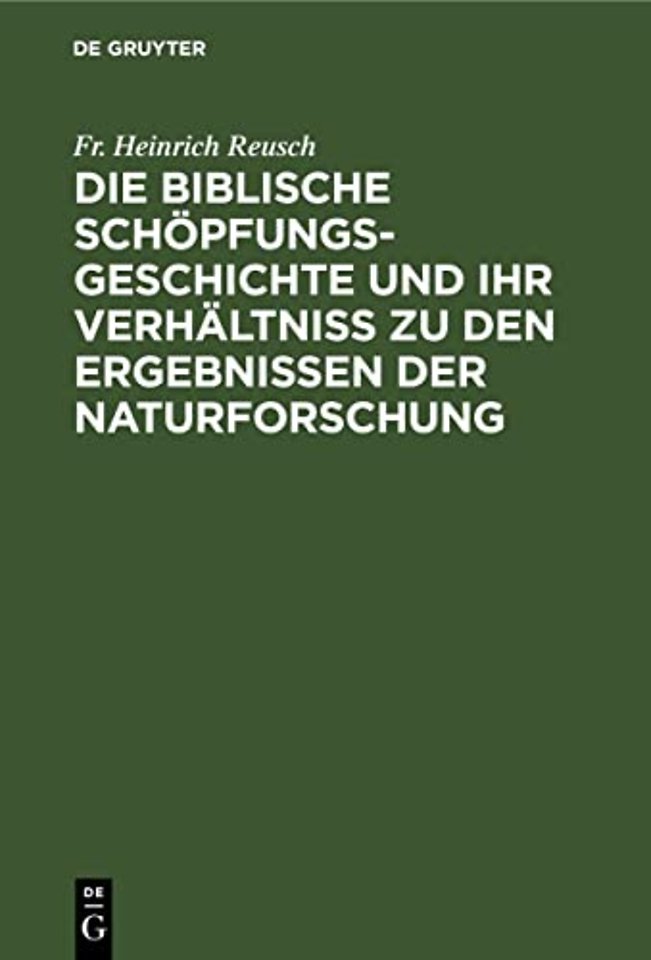 Die Biblische Schopfungsgeschichte Und Ihr Verhaltniss Zu Den Ergebnissen Der Naturforschung