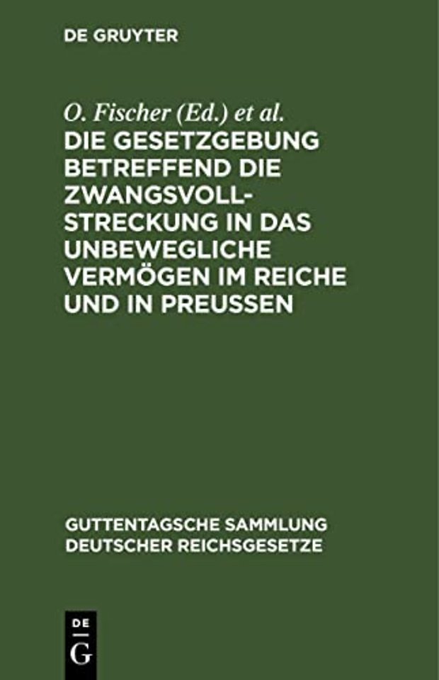 Die Gesetzgebung Betreffend Die Zwangsvollstreckung in Das Unbewegliche Vermogen Im Reiche Und in Preußen