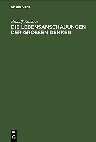 Die Lebensanschauungen der grossen Denker – Eine Entwicklungsgeschichte des Lebensproblems der Menschheit von Plato bis zur Gegenwart