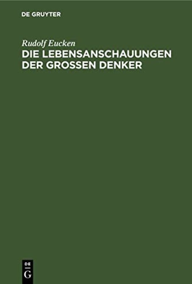 Die Lebensanschauungen der grossen Denker – Eine Entwicklungsgeschichte des Lebensproblems der Menschheit von Plato bis zur Gegenwart