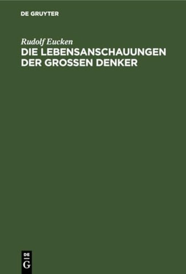 Die Lebensanschauungen der grossen Denker – Eine Entwickelungsgeschichte des Lebensproblems der Menschheit von Plato bis zur Gegenwart