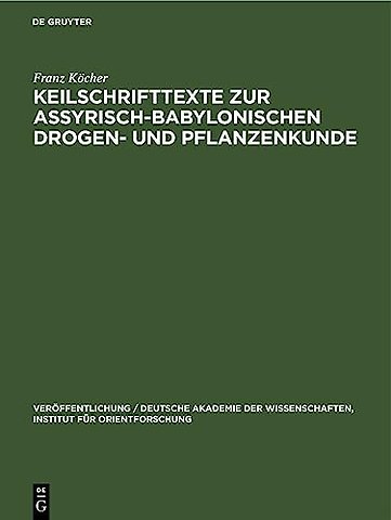 Keilschrifttexte zur Assyrisch–Babylonischen Drogen– und Pflanzenkunde
