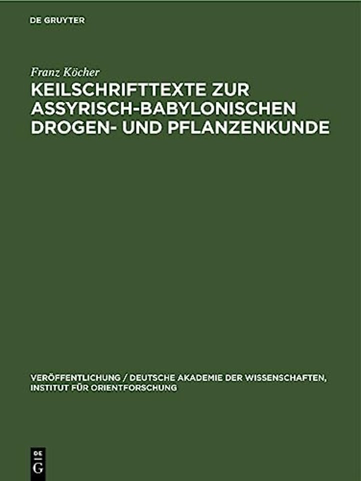 Keilschrifttexte zur Assyrisch–Babylonischen Drogen– und Pflanzenkunde