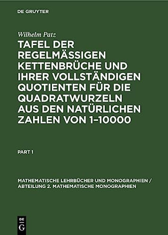 Tafel der regelmassigen Kettenbruche und ihrer vollstandigen Quotienten fur die Quadratwurzeln aus den naturlichen Zahlen von 1-10000