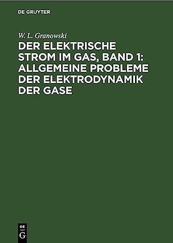 Der Elektrische Strom im Gas, Band 1: Allgemeine Probleme der Elektrodynamik der Gase
