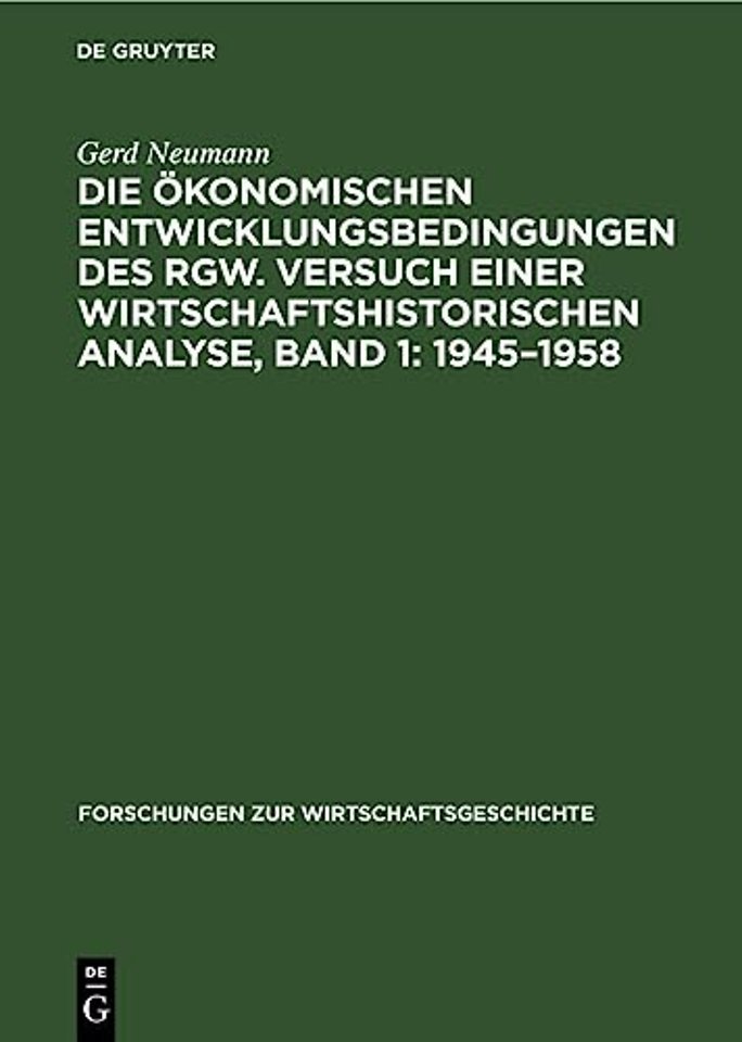 Die Okonomischen Entwicklungsbedingungen Des Rgw. Versuch Einer Wirtschaftshistorischen Analyse, Band 1: 1945-1958