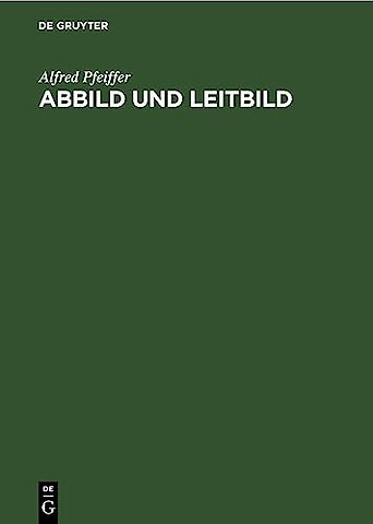 Abbild und Leitbild – Biokybernetisch–philosophische Vorlesungen über Wahrheit, Moral und Kunst