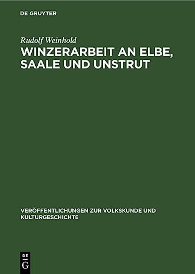 Winzerarbeit an Elbe, Saale und Unstrut – Eine historisch–ethnographische Untersuchung der Produktivkräfte des Weinbaus auf dem Gebiete der D