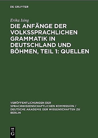 Die Anfange Der Volkssprachlichen Grammatik in Deutschland Und Bohmen, Teil 1: Quellen