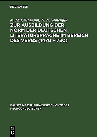 Zur Ausbildung Der Norm Der Deutschen Literatursprache ım Bereich Des Verbs (1470 -1730)
