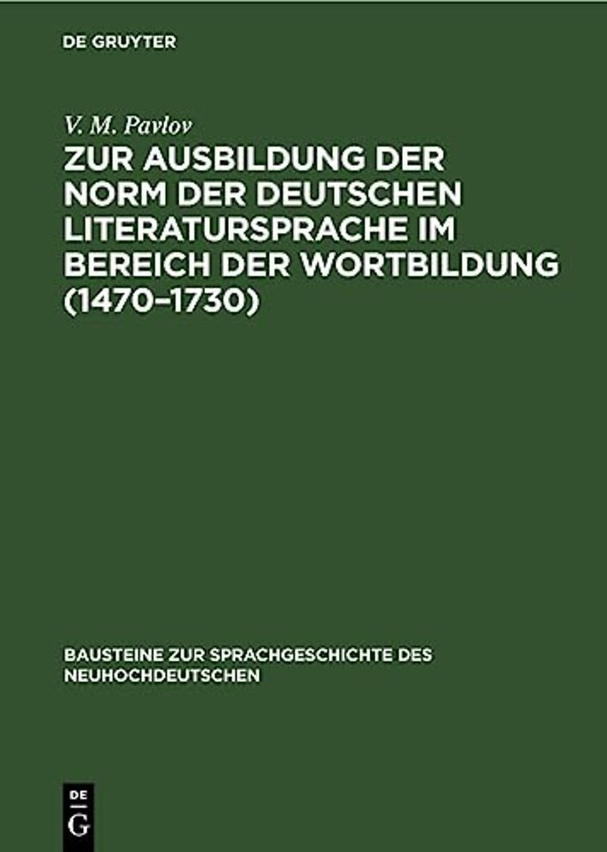 Zur Ausbildung Der Norm Der Deutschen Literatursprache Im Bereich Der Wortbildung (1470-1730)