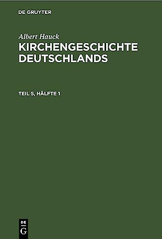 Albert Hauck: Kirchengeschichte Deutschlands. Teil 5, Halfte 1