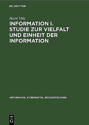 Information I. Studie zur Vielfalt und Einheit d – Theorie und Anwendung vor allem in der Technik