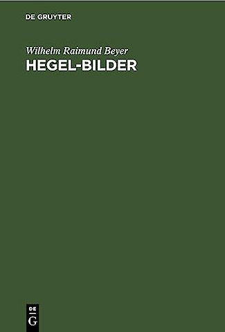 Hegel–Bilder – Kritik der Hegel–Deutungen