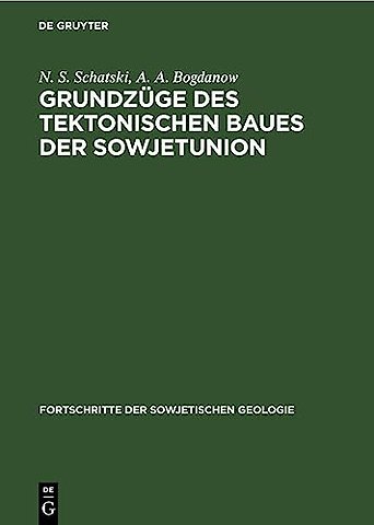 Grundzüge des tektonischen Baues der Sowjetunion – Erläuterungen zur tektonischen Karte der UdSSR und der angrenzenden Länder im Maβstab 1 : 5000000