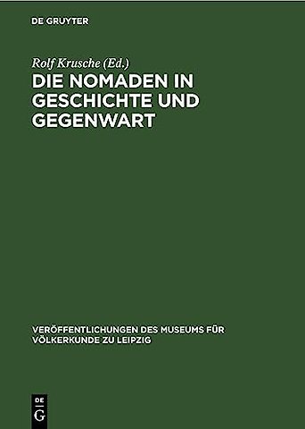 Die Nomaden in Geschichte und Gegenwart – Beiträge zu einem internationalen Nomadismus–Symposium am 11. und 12. Dezember 1975 im Museum für Völkerkund
