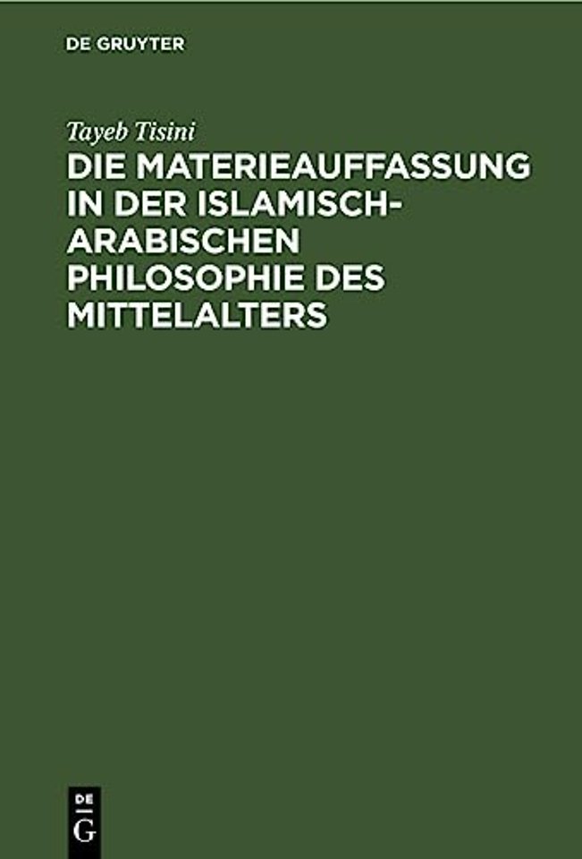 Die Materieauffassung in Der Islamisch-Arabischen Philosophie Des Mittelalters