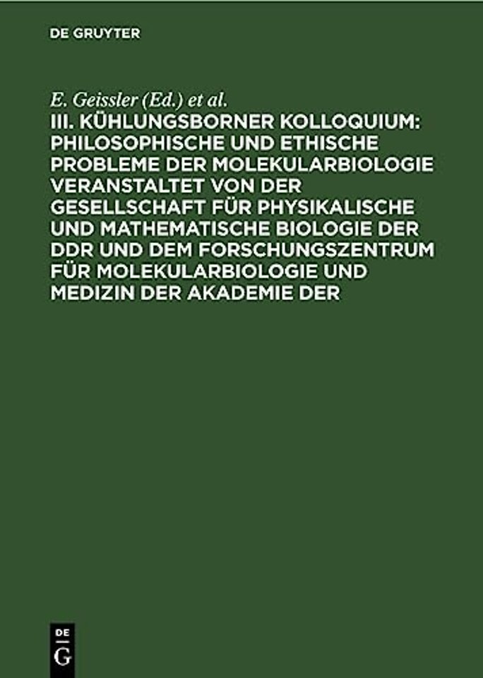 Philosophische Und Ethische Probleme Der Molekularbiologie Veranstaltet Von Der Gesellschaft Fur Physikalische Und Mathematische Biologie Der DDR Und Dem Forschungszentrum Fur Molekularbiologie Und Medizin Der Akademie Der