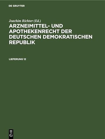 Arzneimittel- Und Apothekenrecht Der Deutschen Demokratischen Republik. Lieferung 12