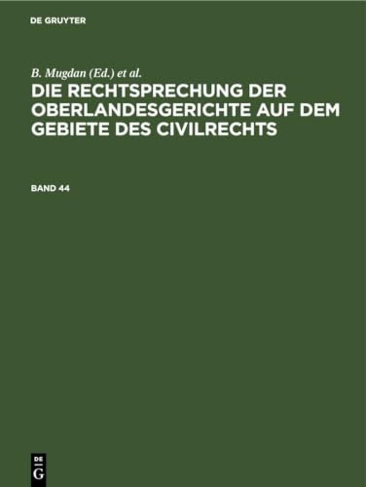 Die Rechtsprechung Der Oberlandesgerichte Auf Dem Gebiete Des Civilrechts. Band 44