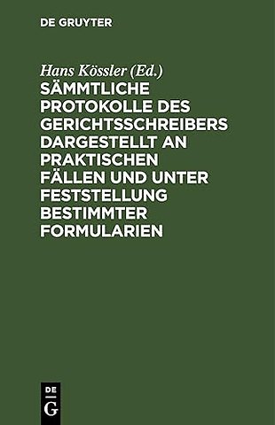 Sämmtliche Protokolle des Gerichtsschreibers dargestellt an praktischen Fällen und unter Feststellung bestimmter Formularien