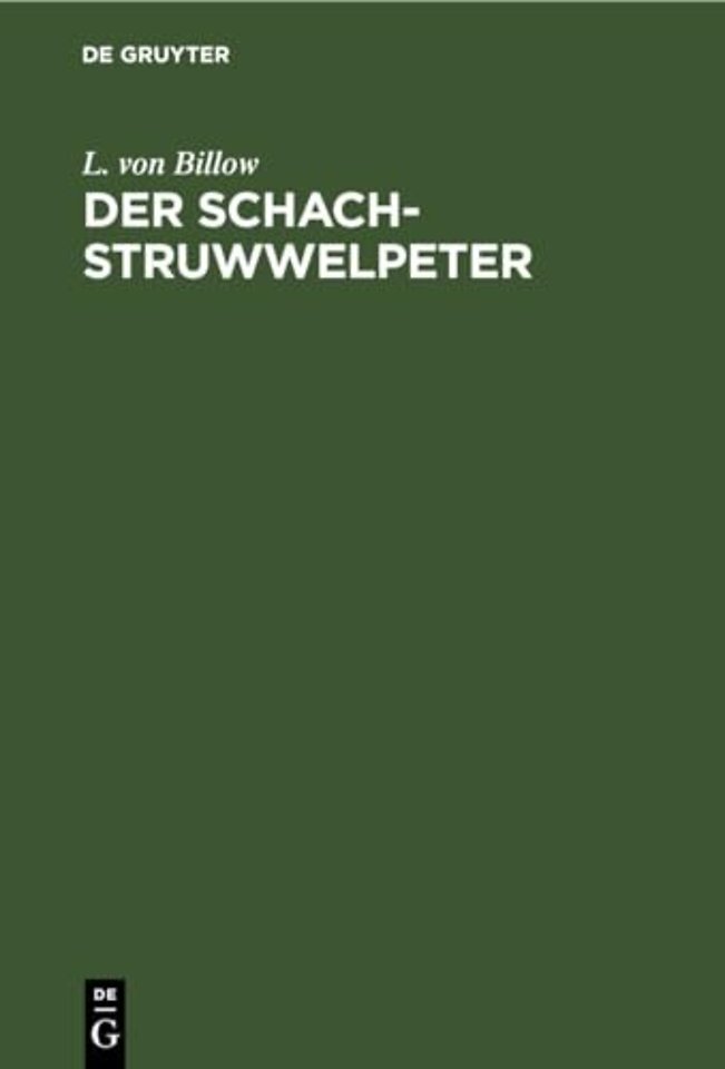 Der Schach–Struwwelpeter – Ein Reimbüchlein allen Freunden des Königlichen Spiels gewidmet