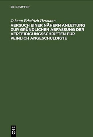 Versuch einer nähern Anleitung zur gründlichen A – Zum Behuf angehender Sachwalter besonders in Königreich Sachsen. Nebst einer Abhandlung über di
