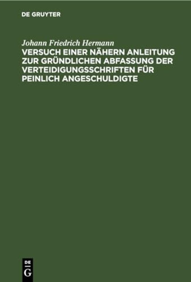 Versuch Einer Nahern Anleitung Zur Grundlichen Abfassung Der Verteidigungsschriften Fur Peinlich Angeschuldigte
