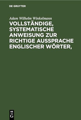 Vollstandige, Systematische Anweisung Zur Richtige Aussprache Englischer Worter,