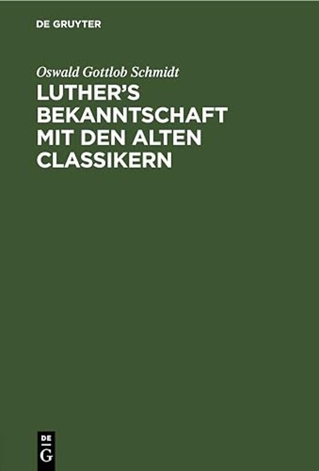 Luther's Bekanntschaft Mit Den Alten Classikern