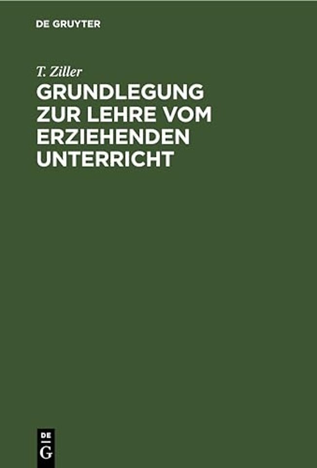 Grundlegung Zur Lehre Vom Erziehenden Unterricht