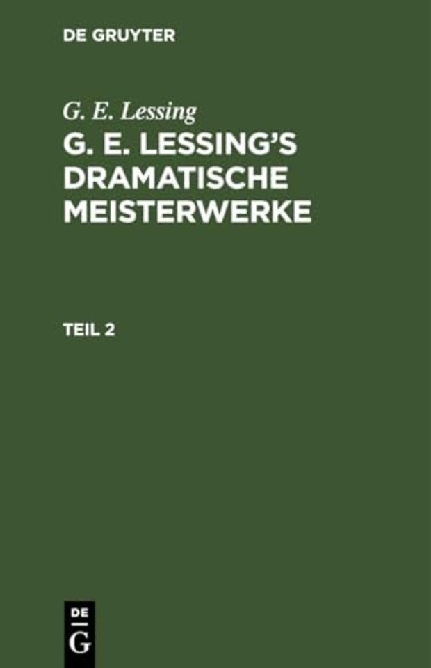 G. E. Lessing: G. E. Lessing's Dramatische Meisterwerke. Teil 2