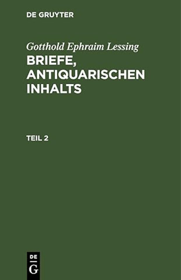 Gotthold Ephraim Lessing: Briefe, antiquarischen Inhalts. Teil 2