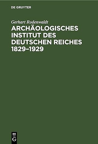 Archäologisches Institut des Deutschen Reiches 1829–1929
