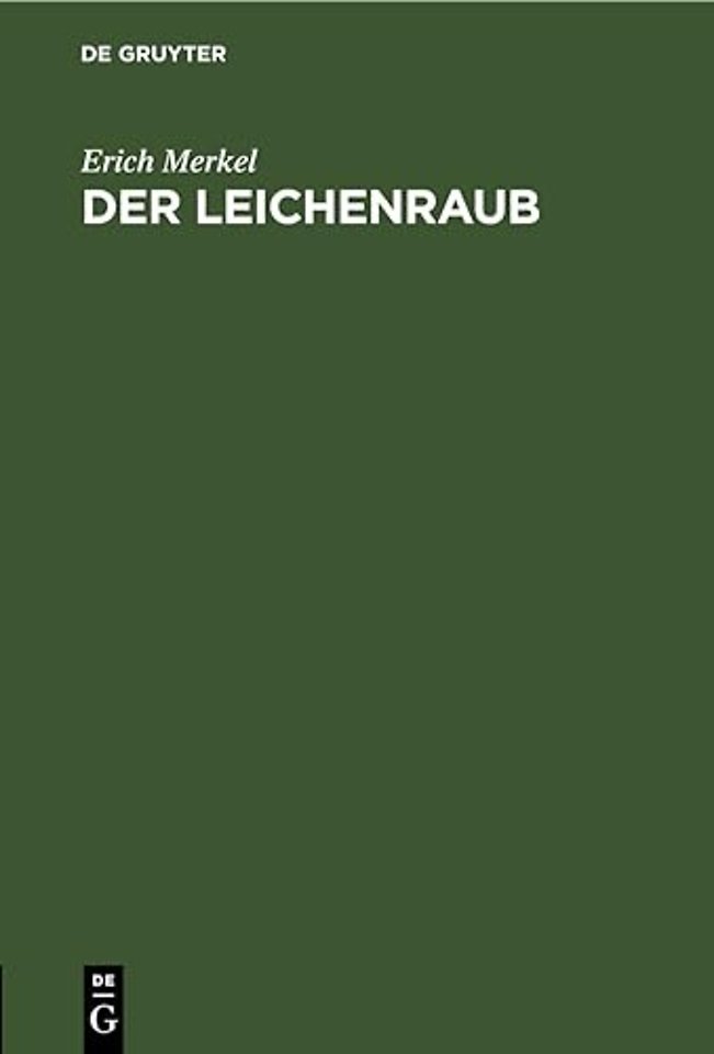 Der Leichenraub – Eine historische und dogmatische Studie