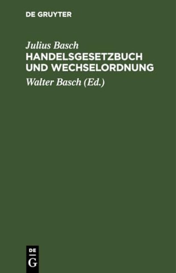 Handelsgesetzbuch und Wechselordnung – nebst Einführungs– und Nebengesetzen und den ergänzenden Vorschriften des Bürgerlichen Gesetzbu