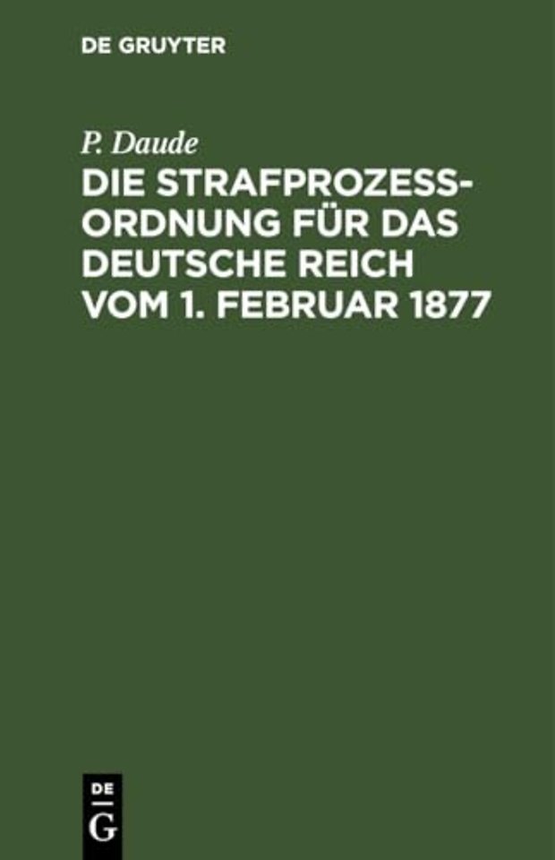 Die Strafprozeßordnung Fur Das Deutsche Reich Vom 1. Februar 1877