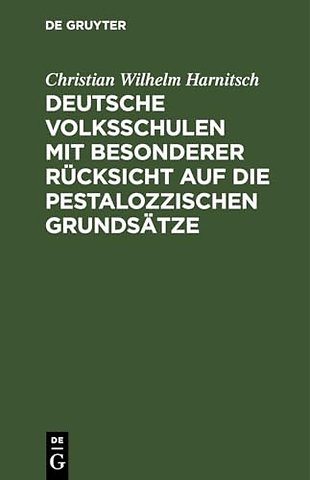 Deutsche Volksschulen Mit Besonderer Rucksicht Auf Die Pestalozzischen Grundsatze