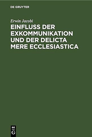 Einfluss der Exkommunikation und der Delicta Mer – Auf die Fähigkeit zum Erwerb und zur Ausübung des Patronatrechts
