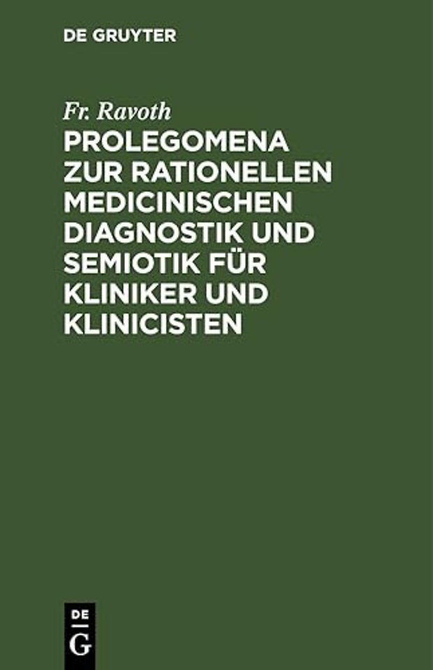 Prolegomena Zur Rationellen Medicinischen Diagnostik Und Semiotik Fur Kliniker Und Klinicisten