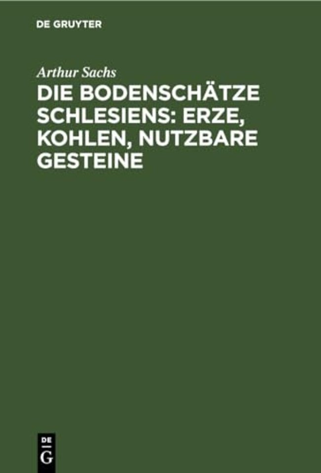Die Bodenschatze Schlesiens: Erze, Kohlen, Nutzbare Gesteine