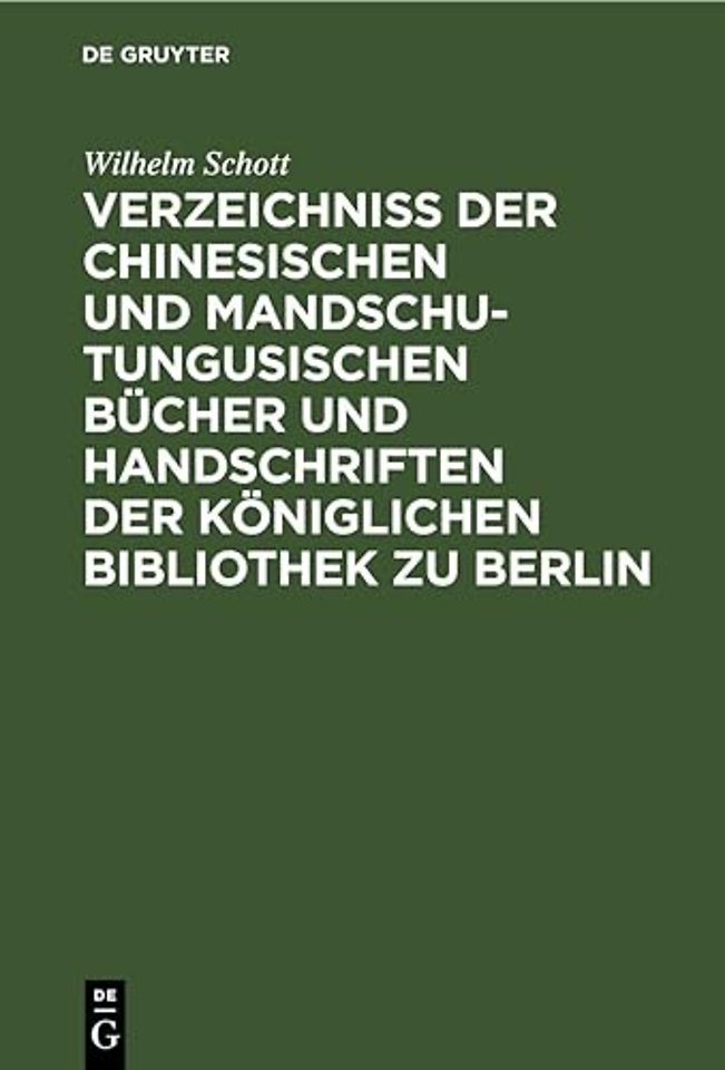 Verzeichniss Der Chinesischen Und Mandschu-Tungusischen Bucher Und Handschriften Der Koniglichen Bibliothek Zu Berlin