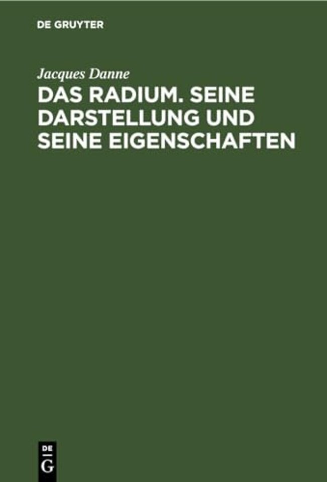 Das Radium. Seine Darstellung Und Seine Eigenschaften