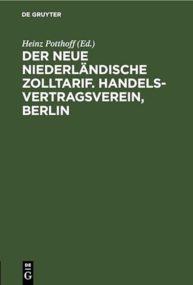 Der Neue Niederlandische Zolltarif. Handelsvertragsverein, Berlin