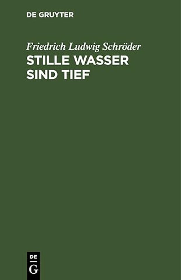 Stille Wasser sind tief – Ein Lustspiel in vier Aufzügen. Lustspiel in vier Aufzügen nach Francis Beaumont und John Fletchers: Rule a Wife and have