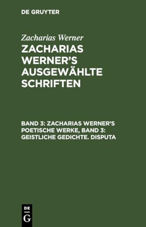 Zacharias Werner's Poetische Werke, Band 3: Geistliche Gedichte. Disputa