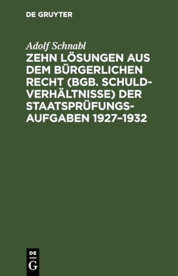 Zehn Losungen Aus Dem Burgerlichen Recht (Bgb. Schuldverhaltnisse) Der Staatsprufungs-Aufgaben 1927-1932